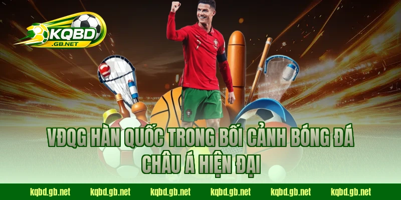 VĐQG Hàn Quốc trong bối cảnh bóng đá châu Á hiện đại