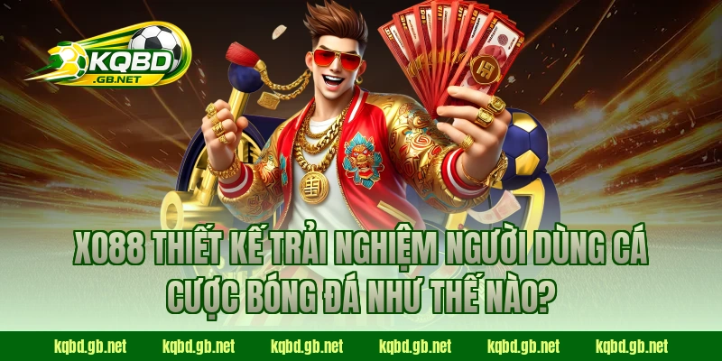 XO88 thiết kế trải nghiệm người dùng cá cược bóng đá như thế nào?