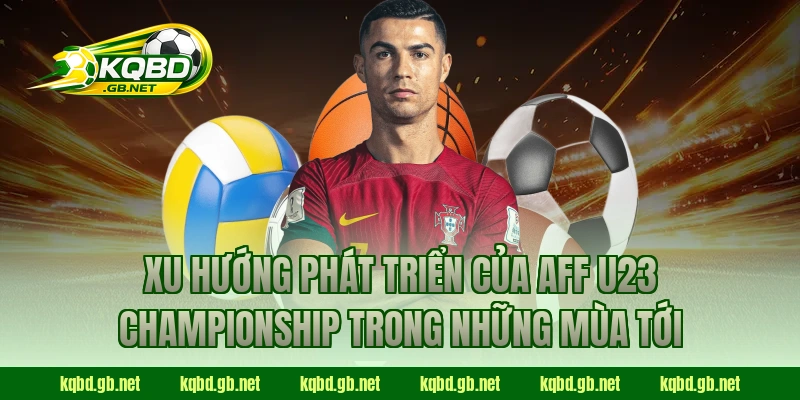 Xu hướng phát triển của AFF U23 Championship trong những mùa tới