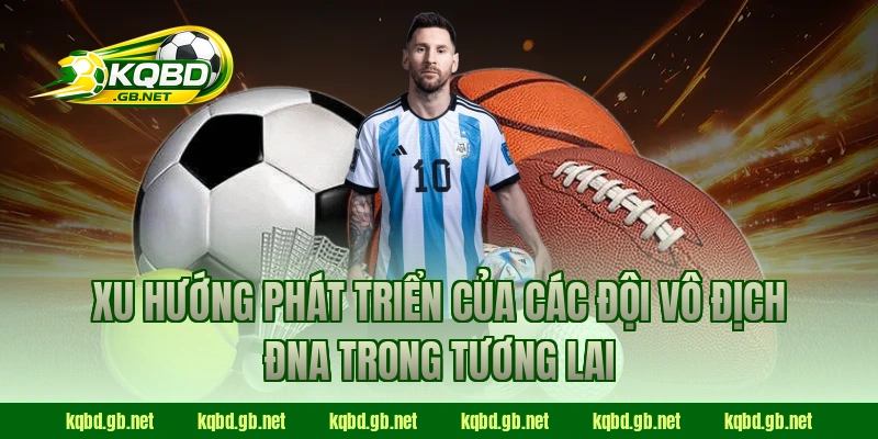 Xu hướng phát triển của các đội Vô Địch ĐNA trong tương lai