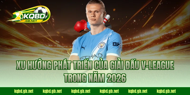 Xu hướng phát triển của giải đấu V-League trong năm 2026
