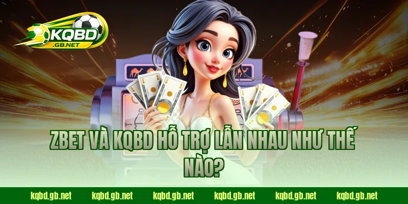 ZBET và KQBD hỗ trợ lẫn nhau như thế nào?